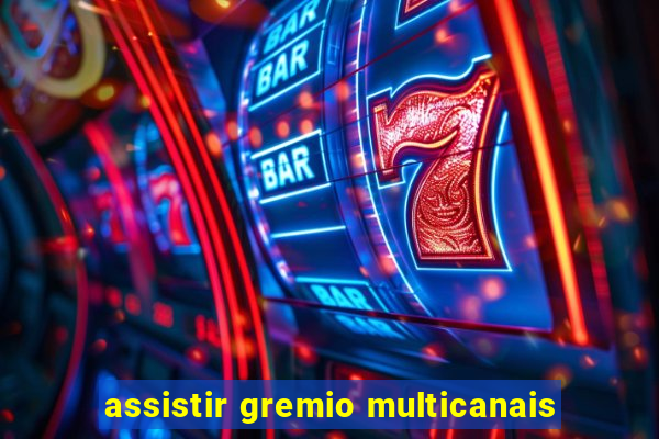 assistir gremio multicanais